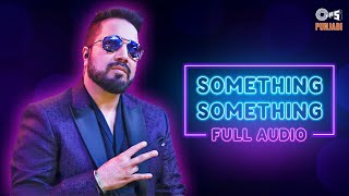 Something Something || Audio mp3 || Mika Singh & Bella || Best Of Punjabi Hits